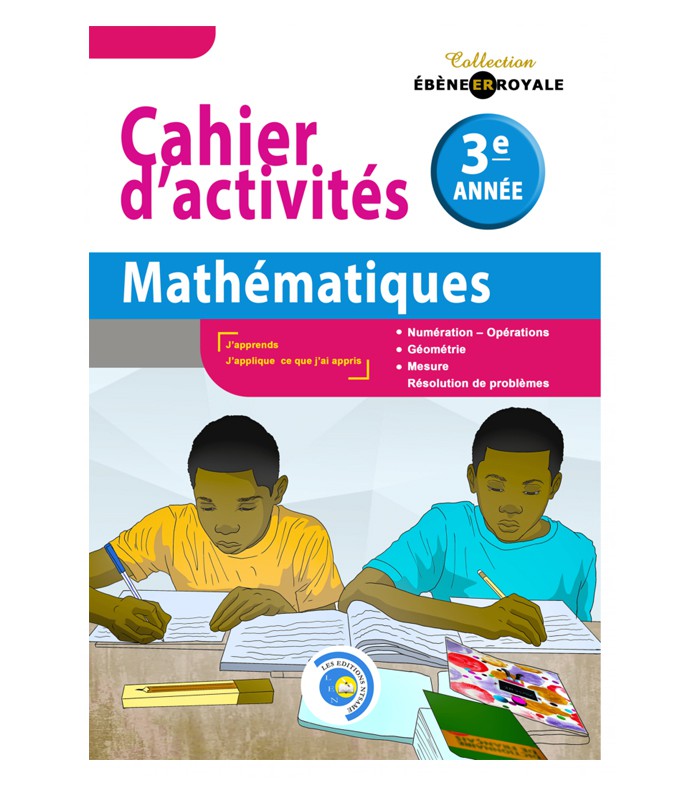 Mon cahier d'activités Mathématique 3éme année  EBENE ROYALE